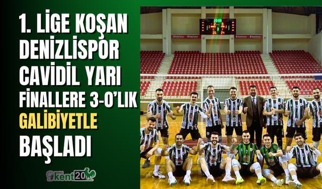 1. Lige koşan Denizlispor Cavidil yarı finallere 3-0’lık galibiyetle başladı