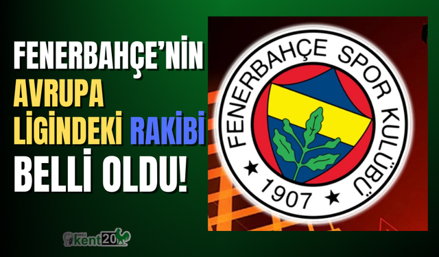 Fenerbahçe'nin UEFA Avrupa Ligi'ndeki rakibi belli oldu!