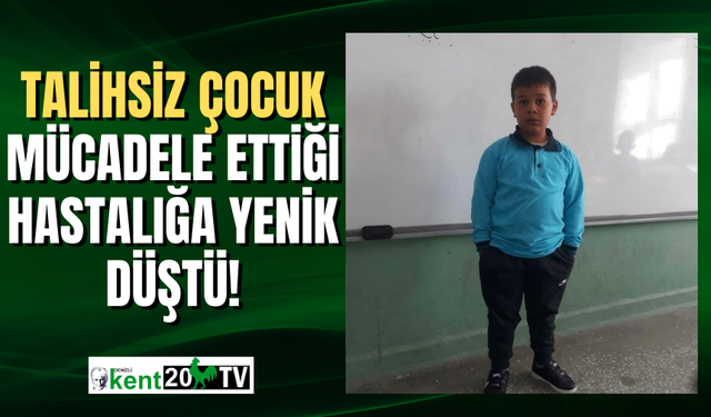 Talihsiz çocuk mücadele ettiği hastalığa yenik düştü!