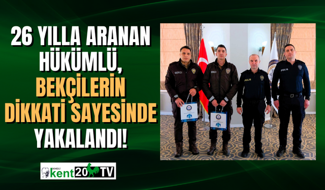 26 yılla aranan hükümlü bekçilerin dikkatinden kaçmadı