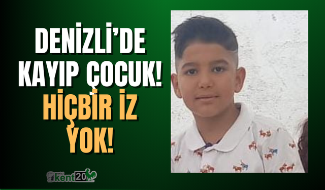 Denizli'de kayıp çocuk aranıyor!