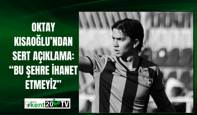 Oktay Kısaoğlu’ndan Sert Açıklama: “Bu Şehre İhanet Etmeyiz”