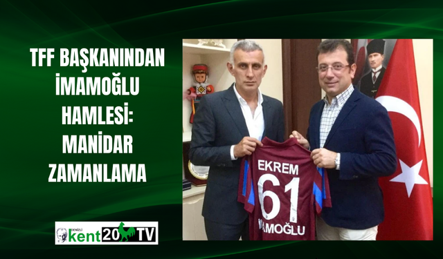 TFF başkanından İmamoğlu hamlesi: Manidar zamanlama