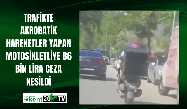 Trafikte akrobatik hareketler yapan motosikletliye 86 bin lira ceza kesildi