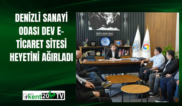 Denizli Sanayi Odası dev e-ticaret sitesi heyetini ağırladı