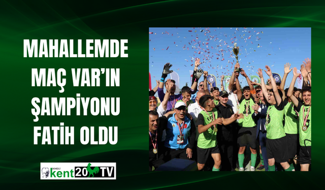 Mahallemde Maç Var’ın şampiyonu Fatih oldu