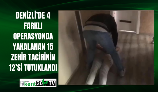 Denizli’de 4 farklı operasyonda yakalanan 15 zehir tacirinin 12’si tutuklandı