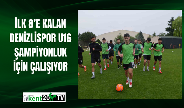 İlk 8’e kalan Denizlispor U16 şampiyonluk için çalışıyor
