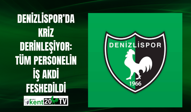 DENİZLİSPOR’DA KRİZ DERİNLEŞİYOR: TÜM PERSONELİN İŞ AKDİ FESHEDİLDİ