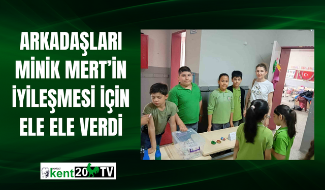 Arkadaşları minik Mert’in iyileşmesi için ele ele verdi