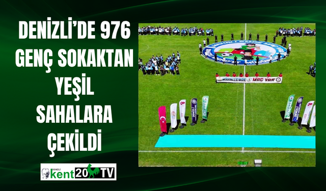 Denizli’de 976 genç sokaktan yeşil sahalara çekildi