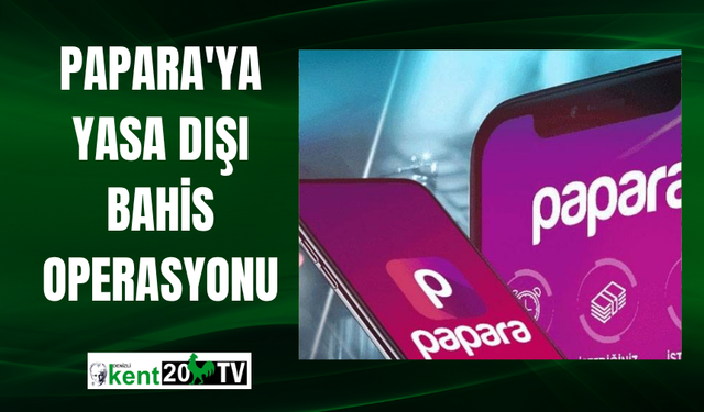 Papara'ya yasa dışı bahis operasyonu