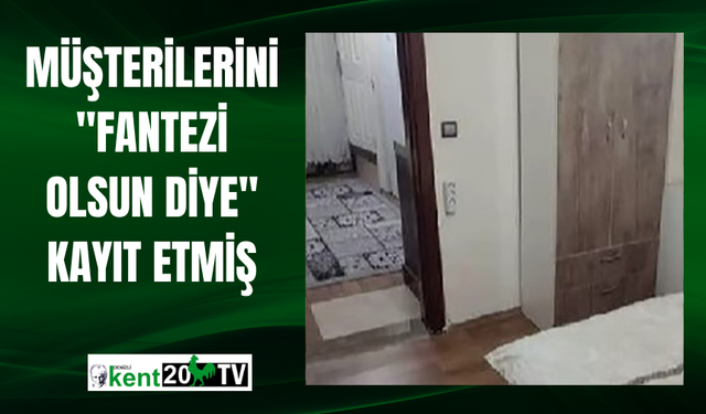 Müşterilerini "fantezi olsun diye" kayıt etmiş