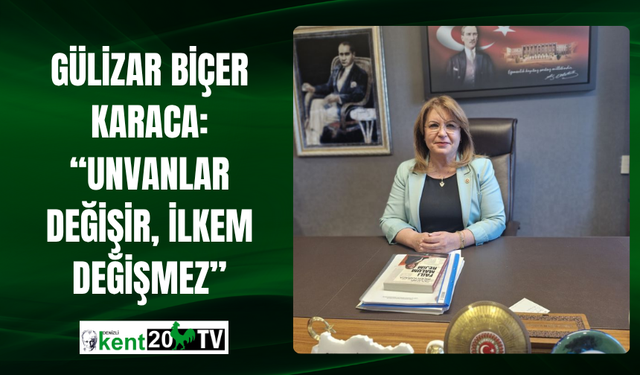 Gülizar Biçer Karaca: “Unvanlar Değişir, İlkem Değişmez”