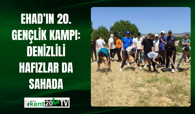 EHAD’ın 20. Gençlik Kampı: Denizlili Hafızlar da Sahada
