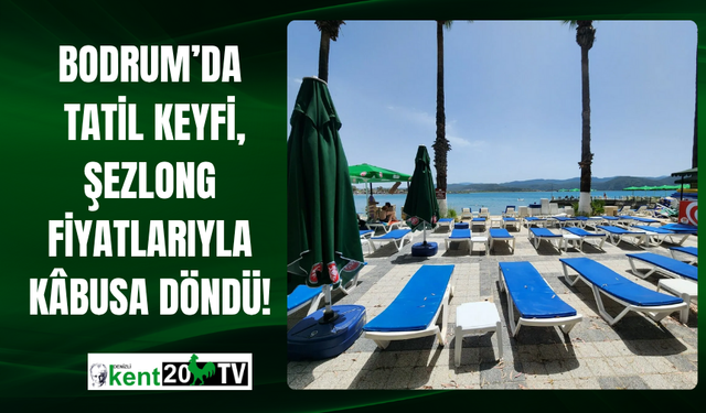 Bodrum’da Tatil Keyfi, Şezlong Fiyatlarıyla Kâbusa Döndü!