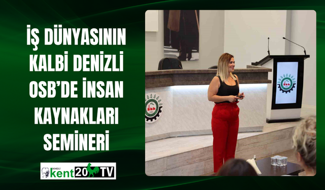 İş Dünyasının Kalbi Denizli OSB’de İnsan Kaynakları Semineri