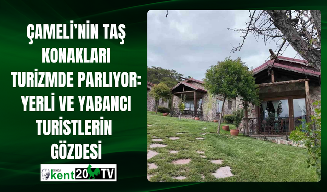 Çameli’nin Taş Konakları Turizmde Parlıyor: Yerli ve Yabancı Turistlerin  Gözdesi