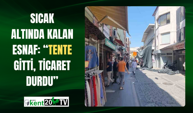 Sıcak Altında Kalan Esnaf: “Tente Gitti, Ticaret Durdu”