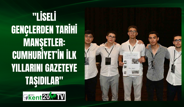 "Liseli Gençlerden Tarihi Manşetler: Cumhuriyet’in İlk Yıllarını Gazeteye Taşıdılar"