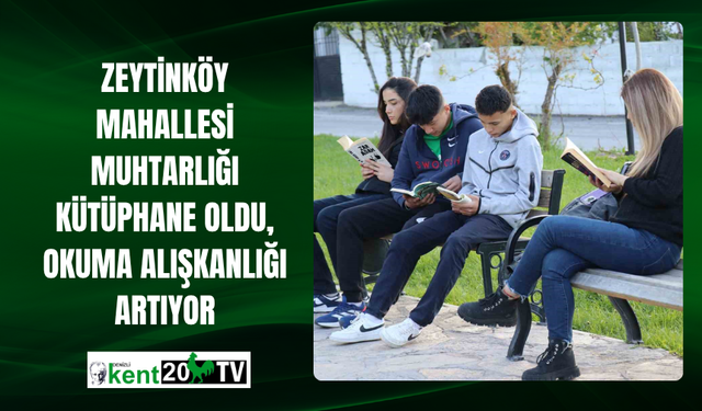 Zeytinköy Mahallesi Muhtarlığı Kütüphane Oldu, Okuma Alışkanlığı Artıyor