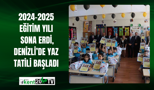 2024-2025 Eğitim Yılı Sona Erdi, Denizli’de Yaz Tatili Başladı