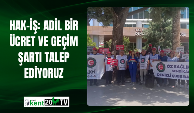 HAK-İŞ: Adil Bir Ücret ve  Geçim Şartı Talep Ediyoruz