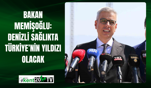 Bakan Memişoğlu: Denizli Sağlıkta Türkiye’nin Yıldızı Olacak