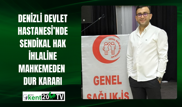 Denizli Devlet Hastanesi’nde Sendikal Hak İhlaline Mahkemeden  Dur Kararı