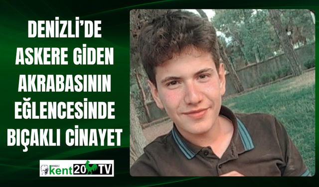 Denizli’de Askere Giden Akrabasının Eğlencesinde Bıçaklı Cinayet