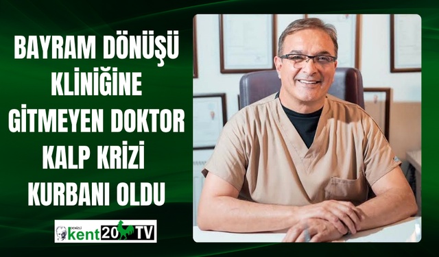 Bayram Dönüşü Kliniğine Gitmeyen Doktor Kalp Krizi Kurbanı Oldu