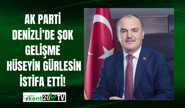 AK Parti Denizli’de Şok Gelişme: Hüseyin Gürlesin İstifa Etti!