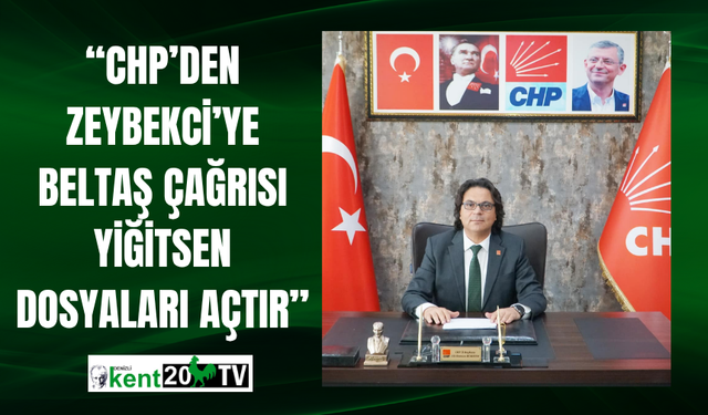 “CHP’den Zeybekci’ye BELTAŞ Çağrısı: Yiğitsen Dosyaları Açtır”