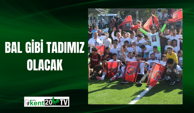 BAL GİBİ TADIMIZ OLACAK