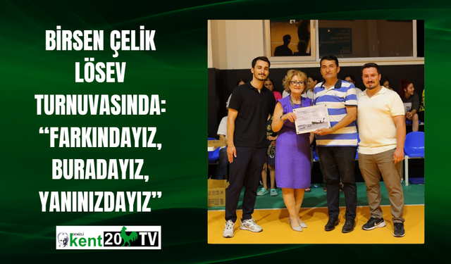Birsen Çelik LÖSEV Turnuvasında: “Farkındayız, Buradayız, Yanınızdayız”