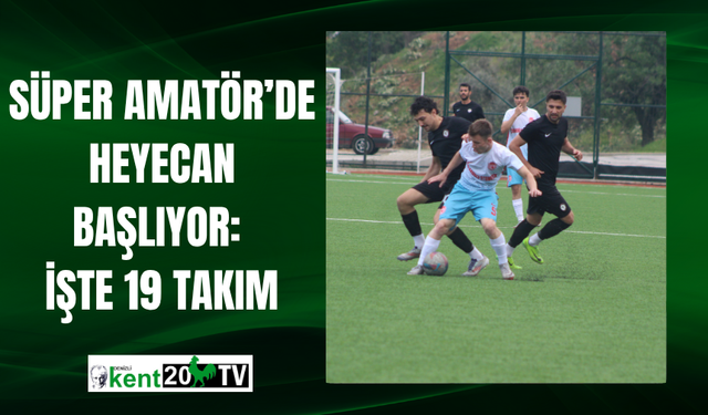 SÜPER AMATÖR’DE HEYECAN BAŞLIYOR: İŞTE 19 TAKIM