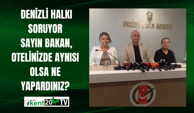 Denizli Halkı Soruyor: Sayın Bakan, Otelinizde Aynısı Olsa Ne Yapardınız?