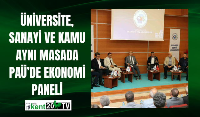 Üniversite, Sanayi ve Kamu Aynı Masada: PAÜ’de Ekonomi Paneli