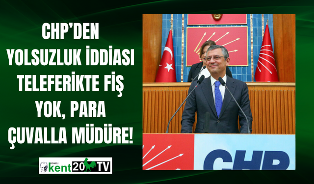 CHP’den Yolsuzluk İddiası Teleferikte Fiş Yok, Para Çuvalla Müdüre!