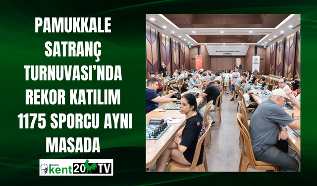 Pamukkale Satranç Turnuvası’nda Rekor Katılım: 1175 Sporcu Aynı Masada