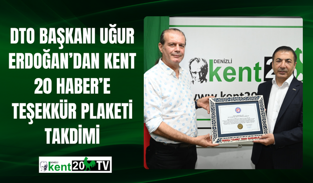 DTO Başkanı Uğur Erdoğan’dan Kent 20 Haber’e Teşekkür Plaketi Takdimi