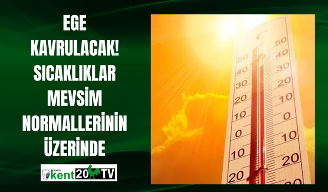 Ege Kavrulacak! Sıcaklıklar Mevsim Normallerinin Üzerinde