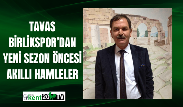 Tavas Birlikspor’dan Yeni Sezon Öncesi Akıllı Hamleler