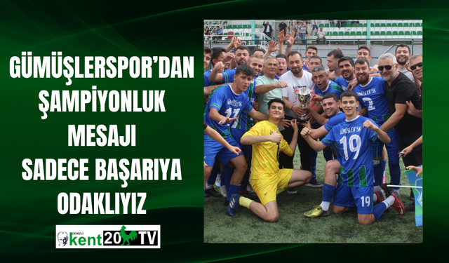 GÜMÜŞLERSPOR’DAN ŞAMPİYONLUK MESAJI: SADECE BAŞARIYA ODAKLIYIZ