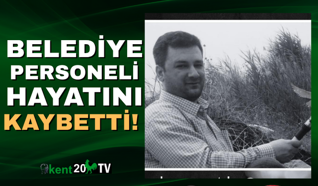 Belediye personeli hayatını kaybetti!