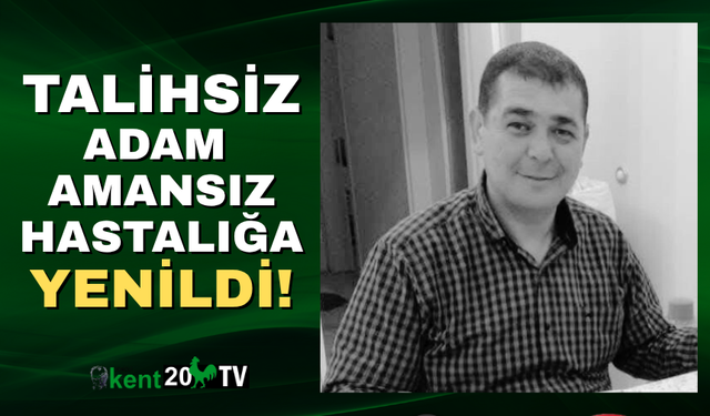 Genç adam amansız hastalığa yenik düştü!