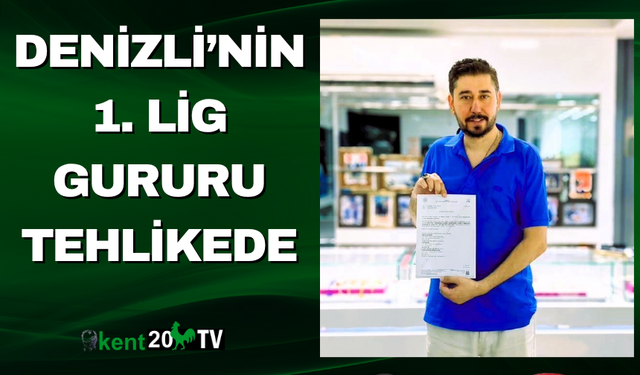 Denizli’nin 1. Lig gururu tehlikede