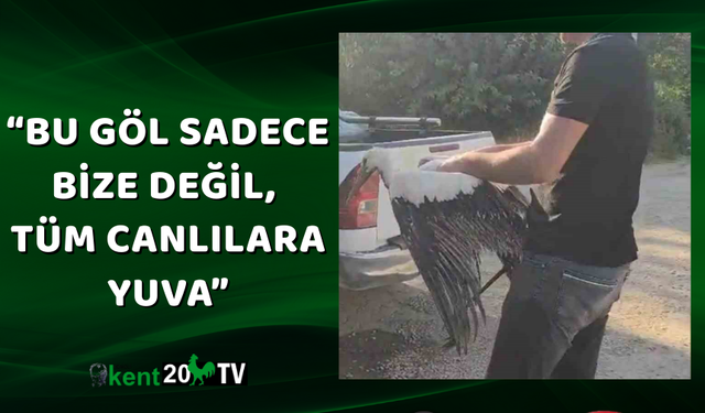 “Bu göl sadece bize değil, tüm canlılara yuva”
