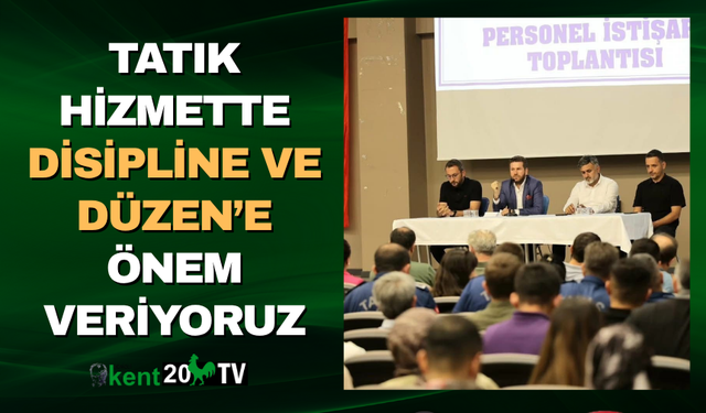 Tatık Hizmette Disipline ve Düzen’e Önem Veriyoruz