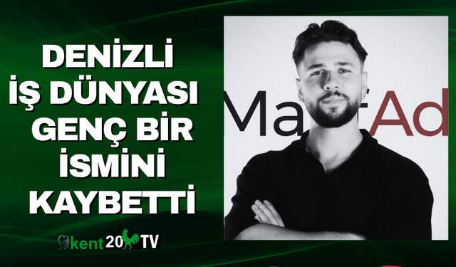 Denizli İş Dünyası  Genç Bir İsmini Kaybetti